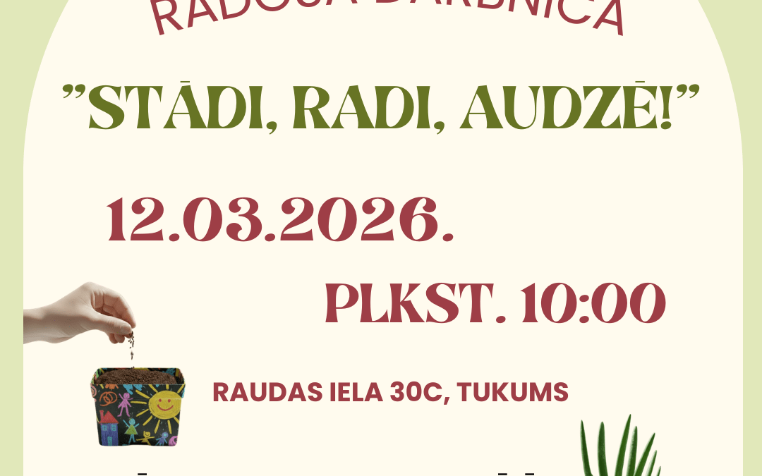 Radošā darbnīca “Stādi, radi, audzē!”